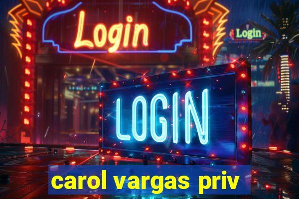 carol vargas priv